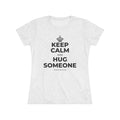 KEEP CALM AND HUG SOMEONE Women's Tri-Blend Tee