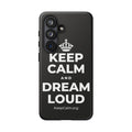 KEEP CALM AND DREAM LOUD Phone Case