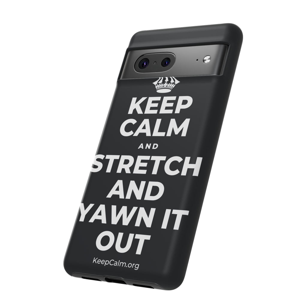 KEEP CALM AND STRETCH AND YAWN IT OUT Phone Case (Dark)