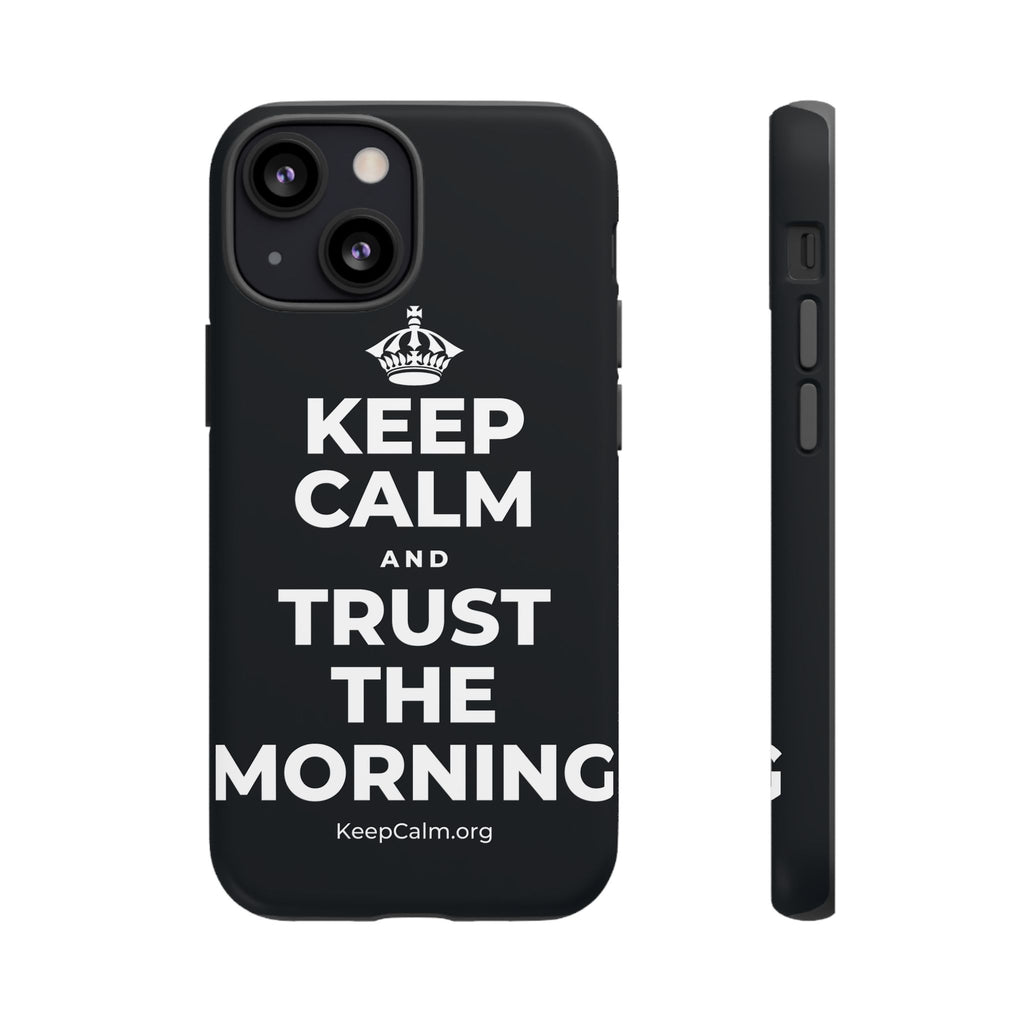KEEP CALM AND TRUST THE MORNING Phone Case (Dark)