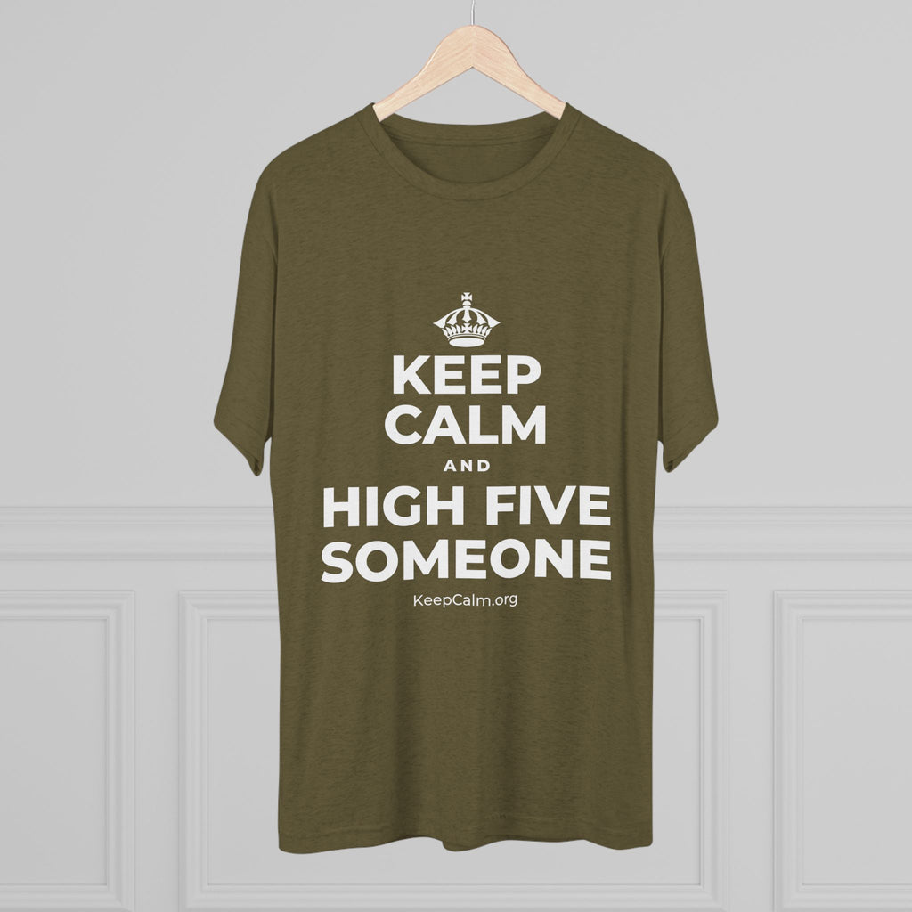 KEEP CALM AND HIGH FIVE SOMEONE Tri-Blend Tee