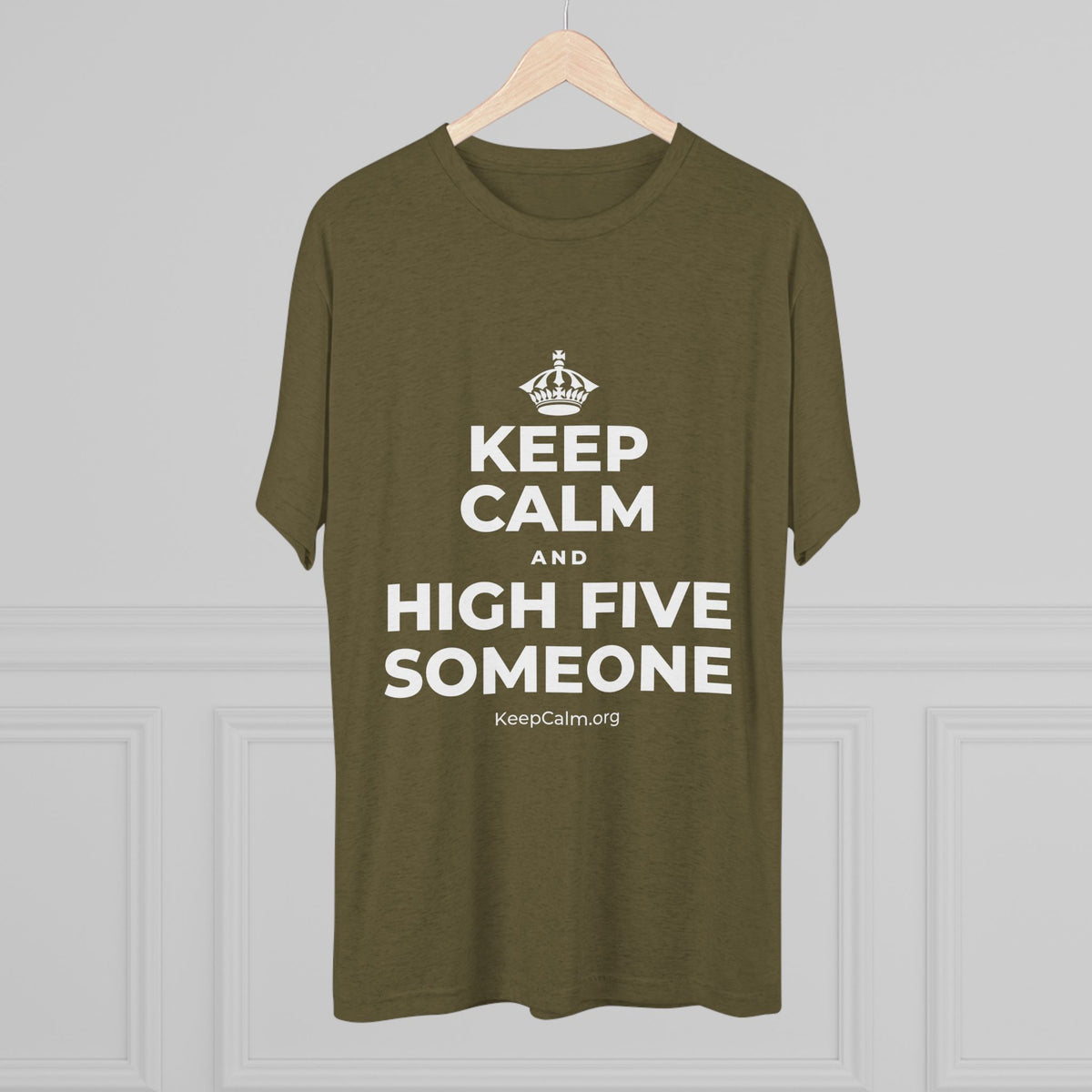 KEEP CALM AND HIGH FIVE SOMEONE Tri-Blend Tee