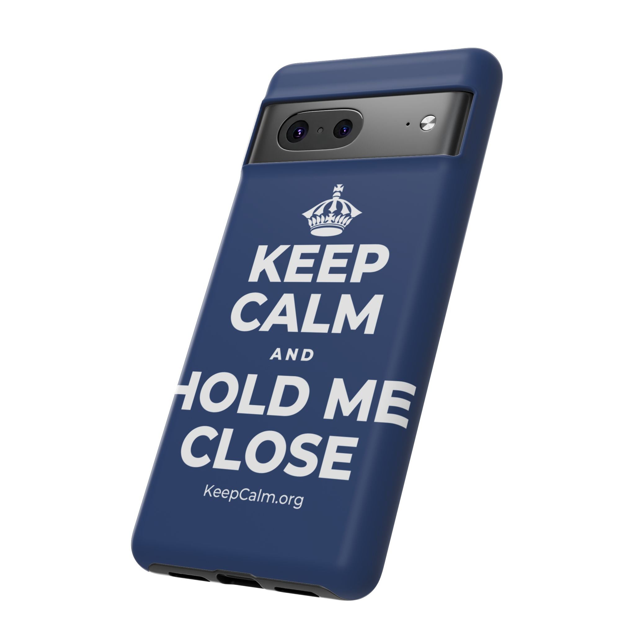 KEEP CALM AND HOLD ME CLOSE Phone Case