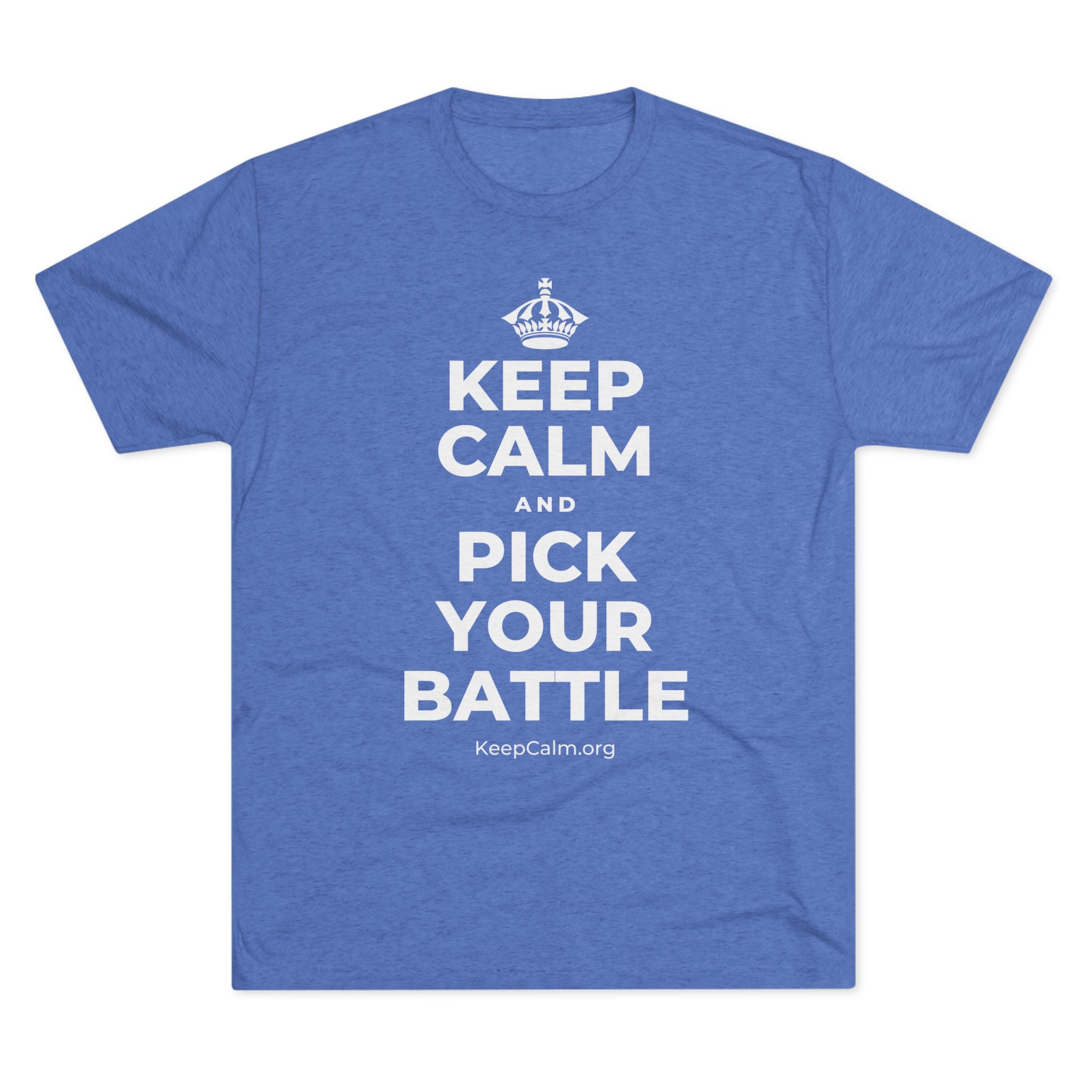 KEEP CALM AND PICK YOUR BATTLE Tri-Blend Tee