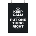 KEEP CALM AND PUT ONE THING RIGHT Satin Poster (Dark)