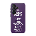 KEEP CALM AND LET THE TO-DO LIST WAIT Phone Case