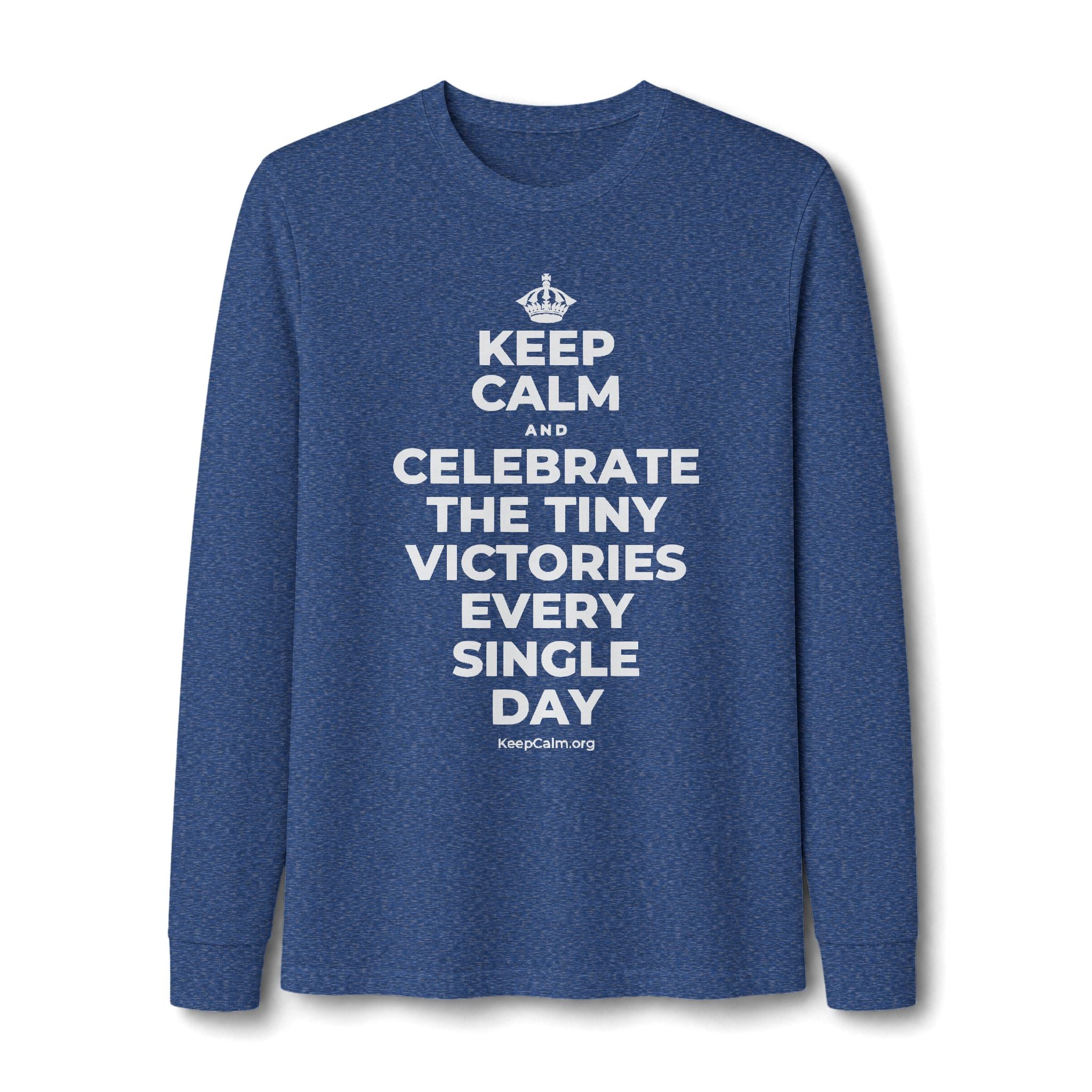 KEEP CALM AND CELEBRATE THE TINY VICTORIES EVERY SINGLE DAY Long Sleeve Tee