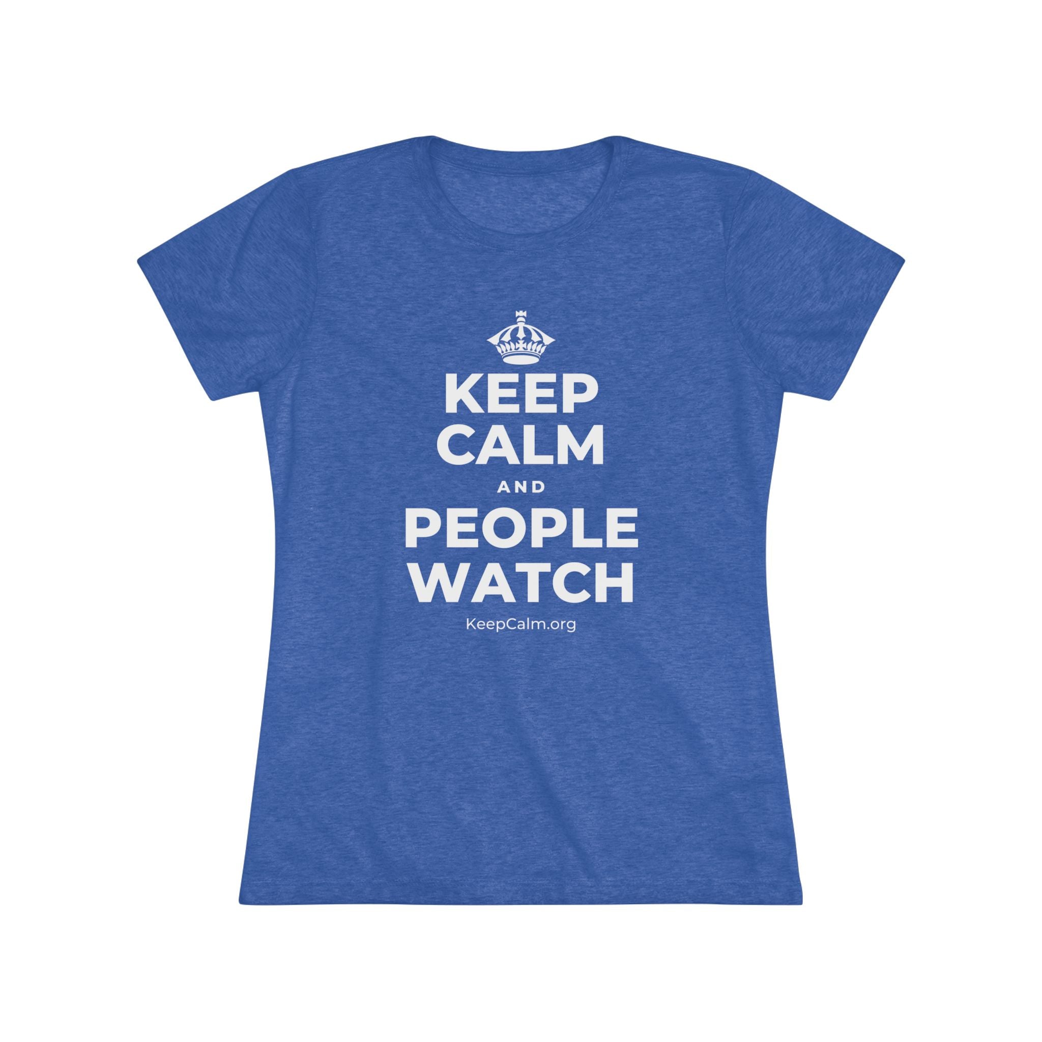 KEEP CALM AND PEOPLE WATCH Women's Tri-Blend Tee