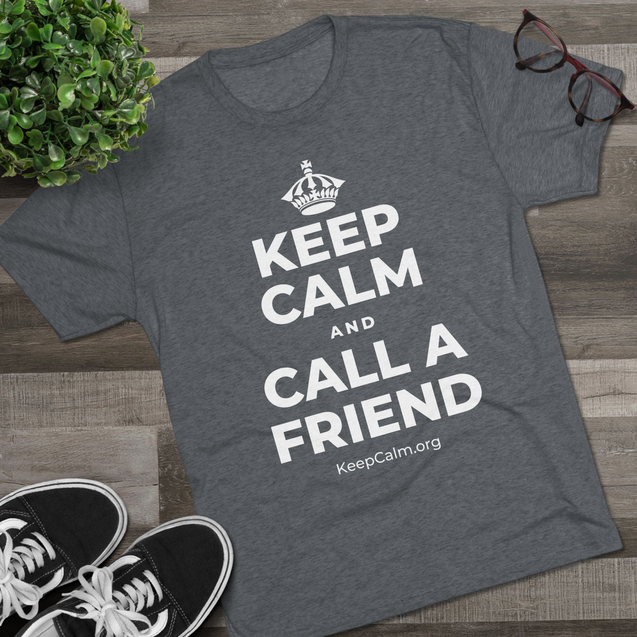 KEEP CALM AND CALL A FRIEND Tri-Blend Tee