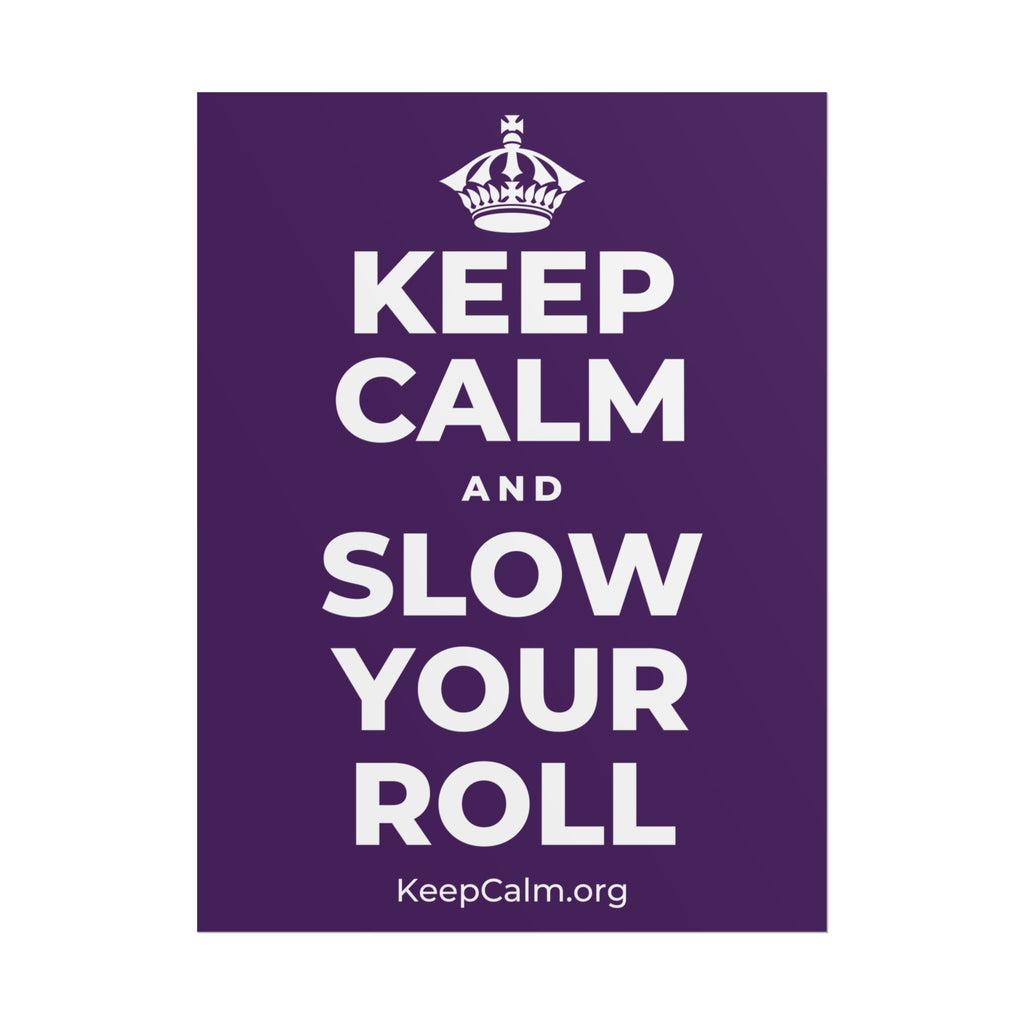 KEEP CALM AND SLOW YOUR ROLL Poster