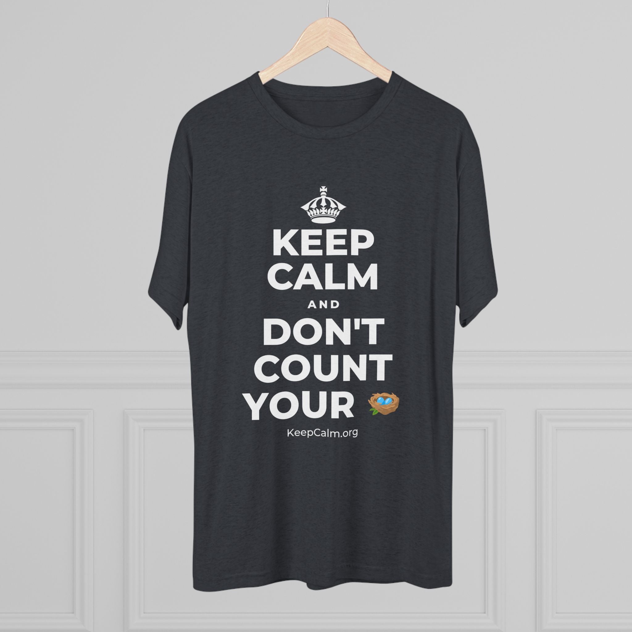 KEEP CALM AND DON'T COUNT YOUR 🪺 Tri-Blend Tee