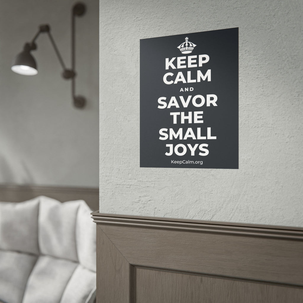 KEEP CALM AND SAVOR THE SMALL JOYS Poster (Dark)