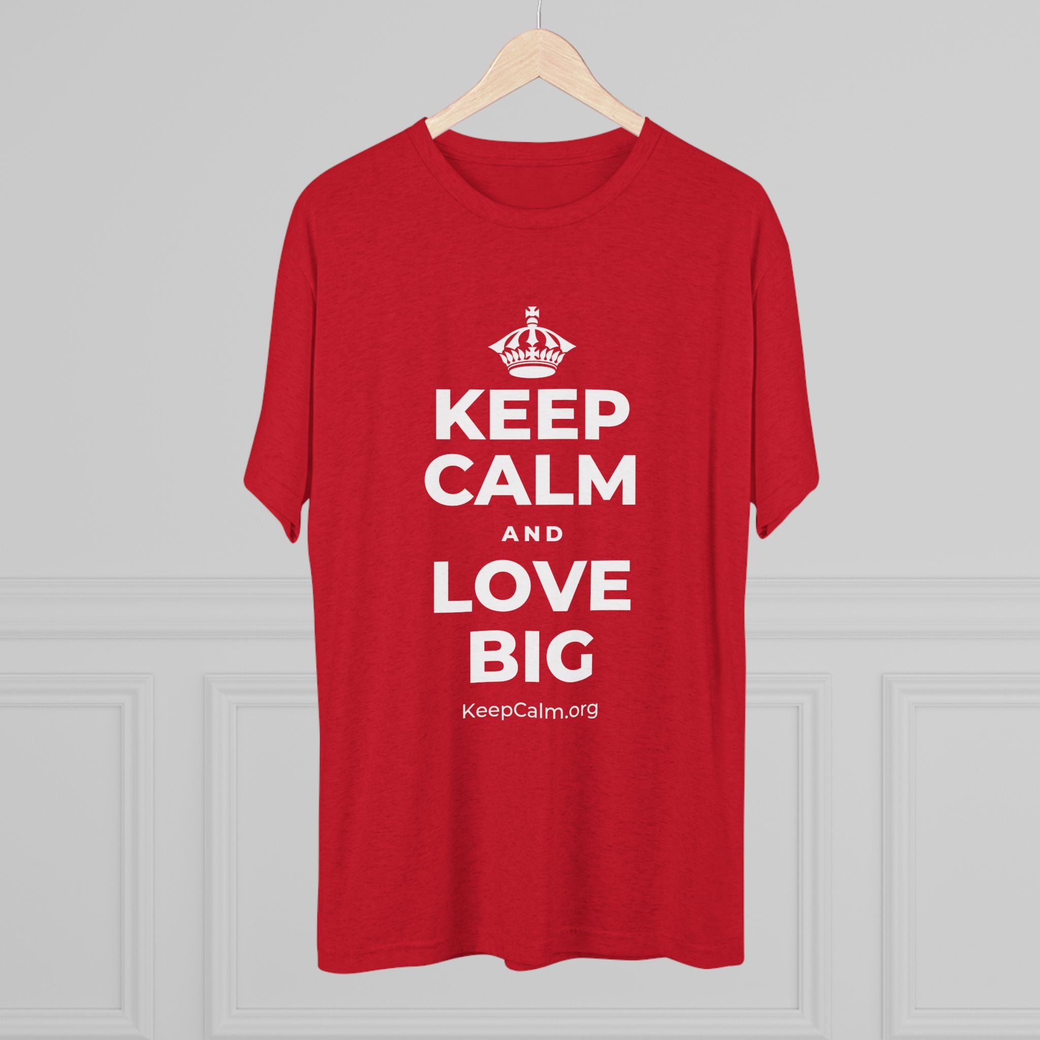 KEEP CALM AND LOVE BIG Tri-Blend Tee