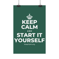 KEEP CALM AND START IT YOURSELF Satin Poster