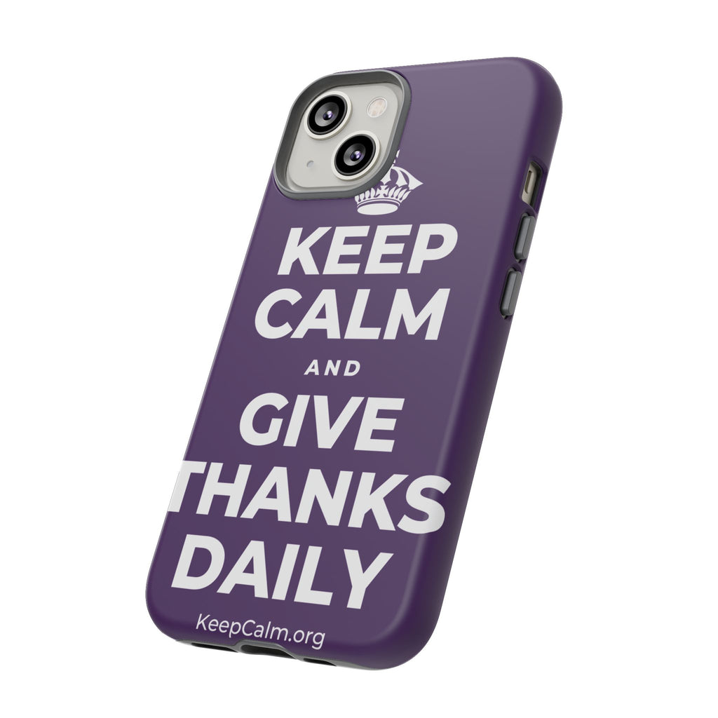 KEEP CALM AND GIVE THANKS DAILY Phone Case
