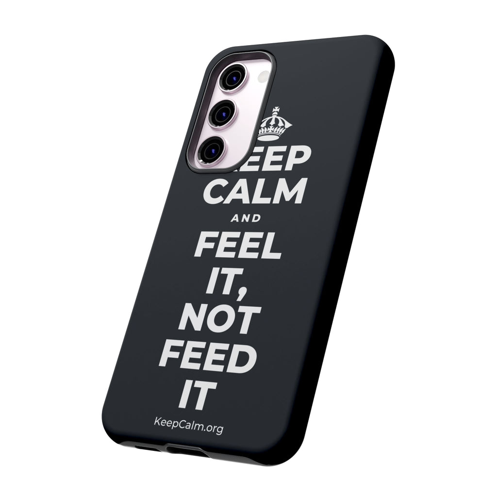 KEEP CALM AND FEEL IT, NOT FEED IT Phone Case (Dark)