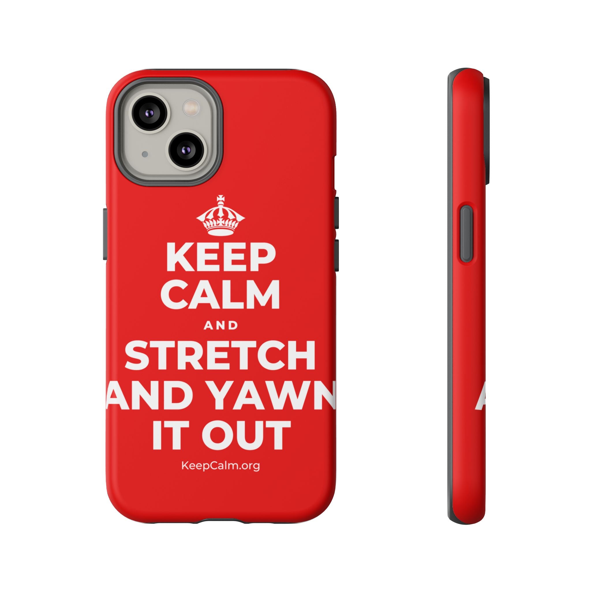 KEEP CALM AND STRETCH AND YAWN IT OUT Phone Case