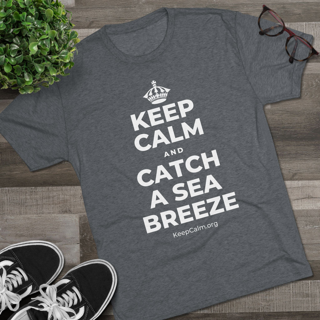 KEEP CALM AND CATCH A SEA BREEZE Tri-Blend Tee