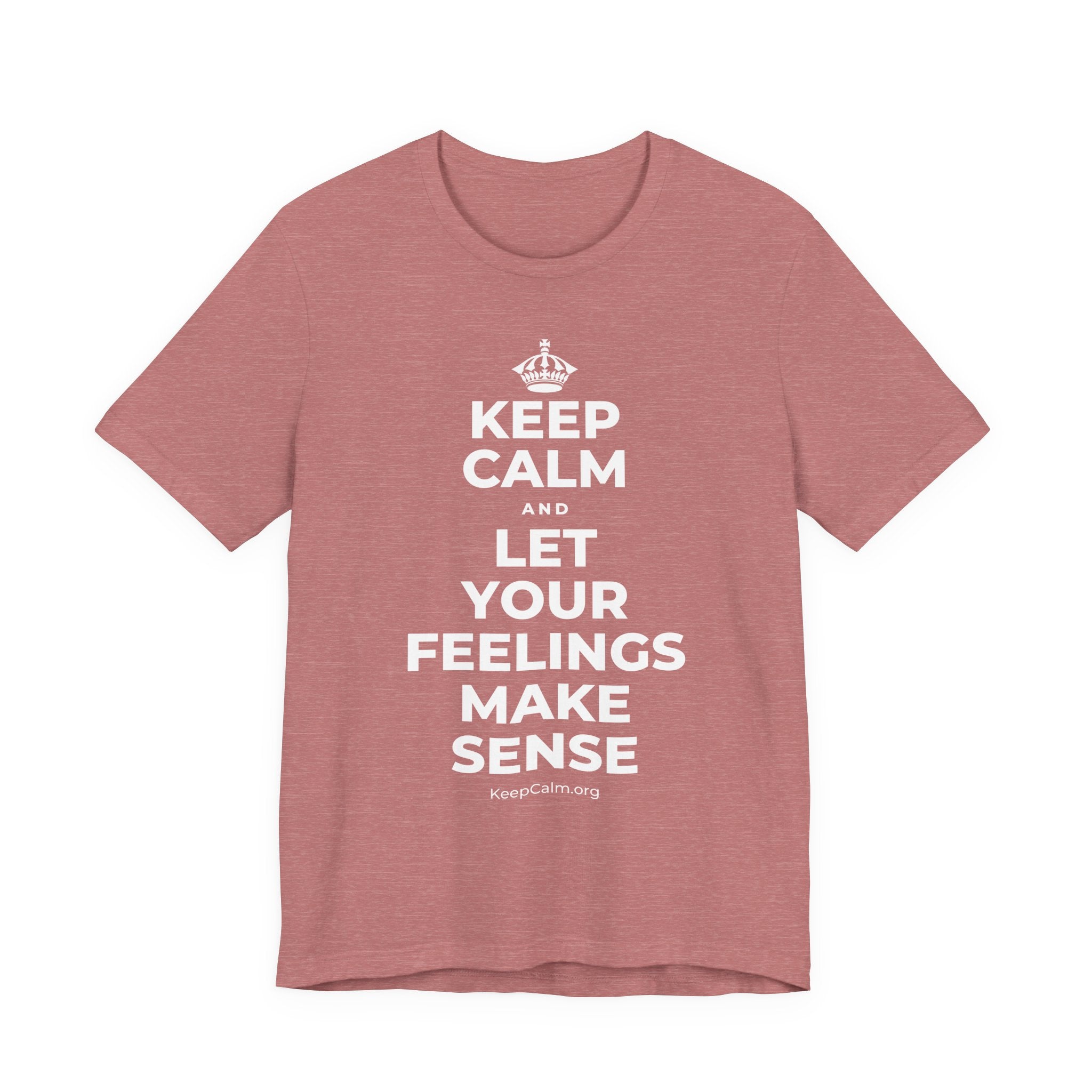KEEP CALM AND LET YOUR FEELINGS MAKE SENSE T-Shirt (Soft Cream–Heather Mauve)