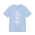 KEEP CALM AND FEEL IT, NOT FEED IT T-Shirt (Baby Blue–Silver)