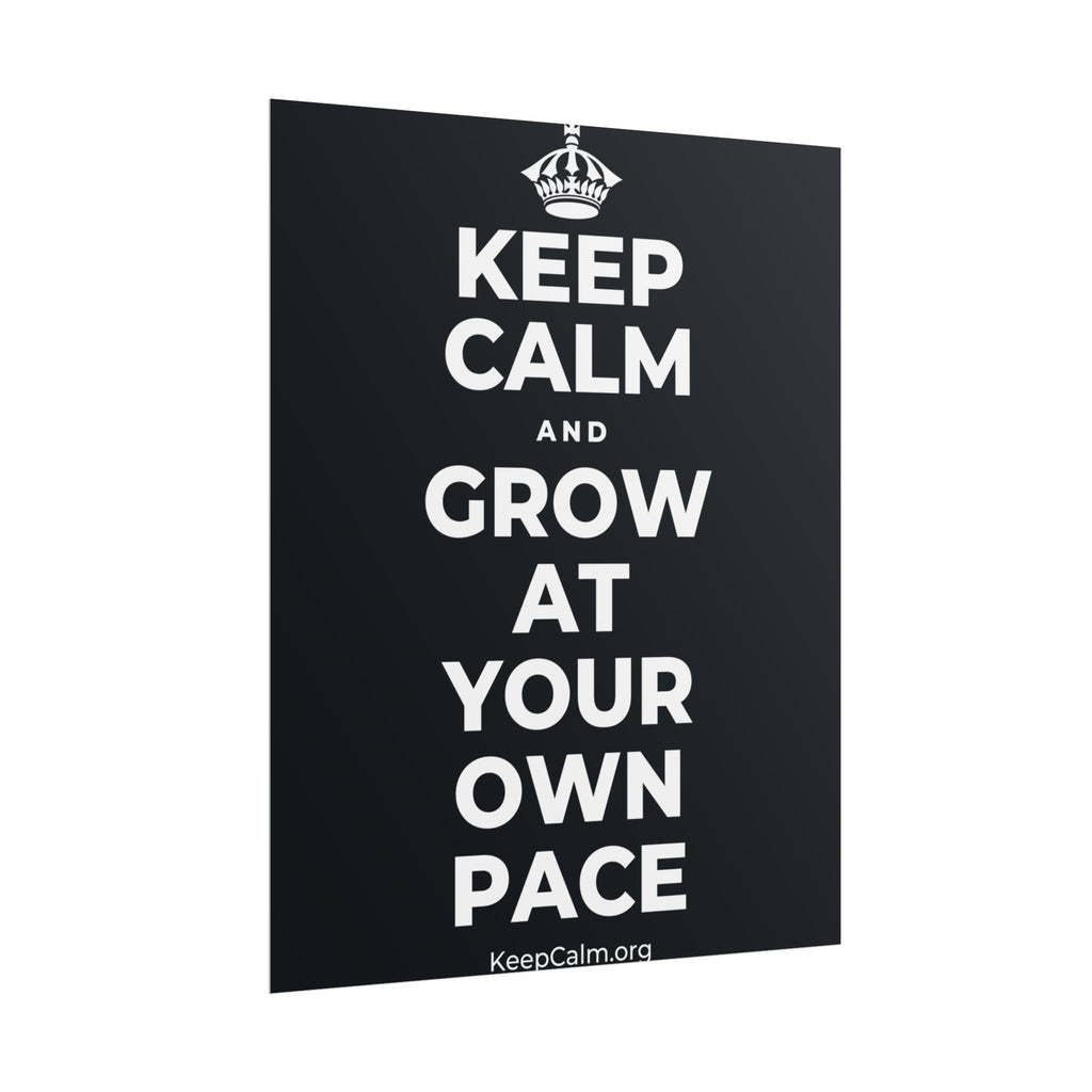 KEEP CALM AND GROW AT YOUR OWN PACE Poster (Dark)