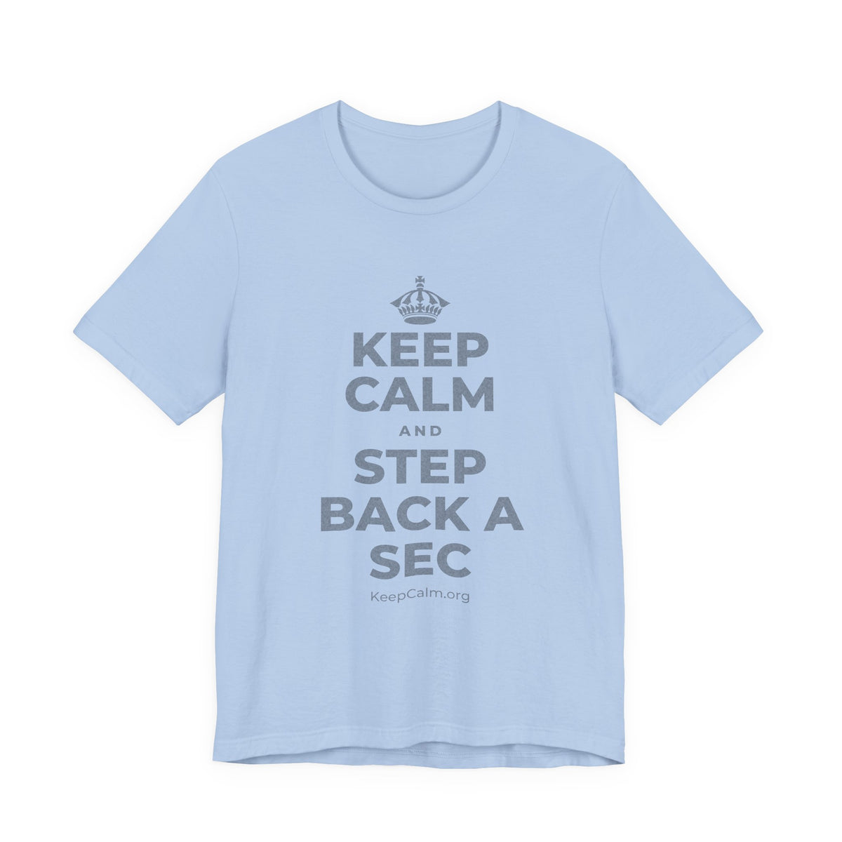 KEEP CALM AND STEP BACK A SEC T-Shirt (Baby Blue–Silver)