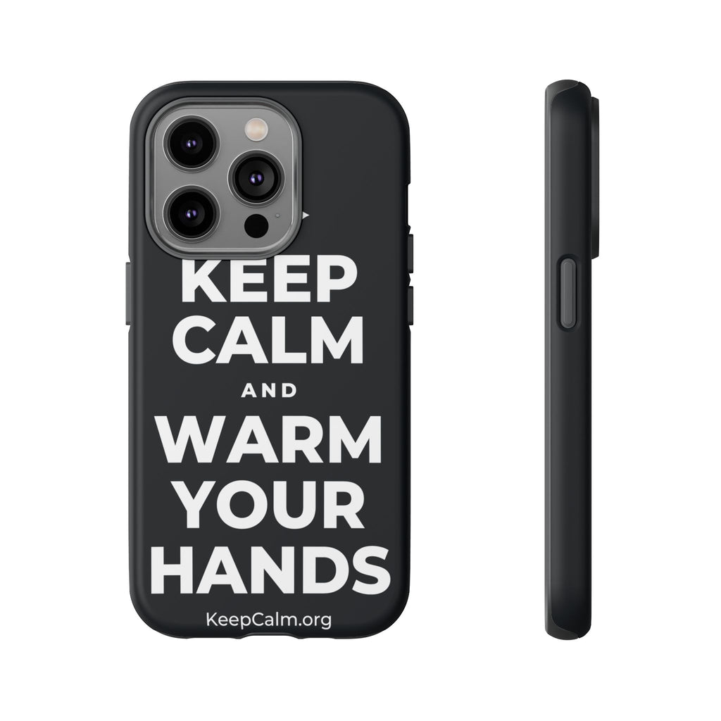 KEEP CALM AND WARM YOUR HANDS Phone Case (Dark)