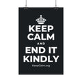 KEEP CALM AND END IT KINDLY Satin Poster (Dark)