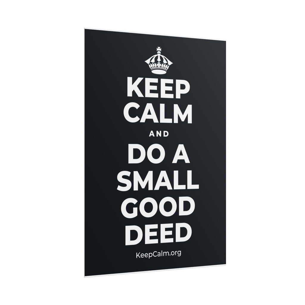 KEEP CALM AND DO A SMALL GOOD DEED Poster (Dark)