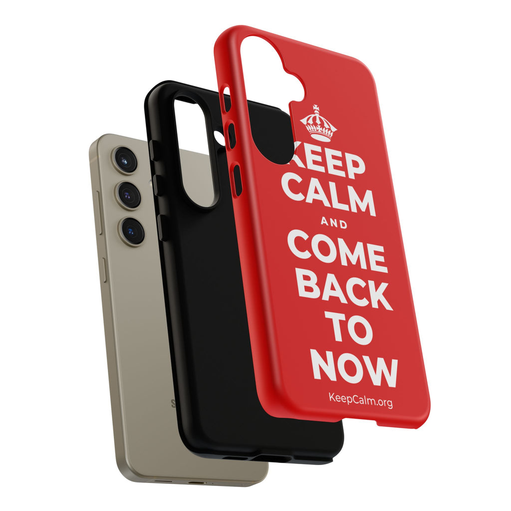 KEEP CALM AND COME BACK TO NOW Phone Case