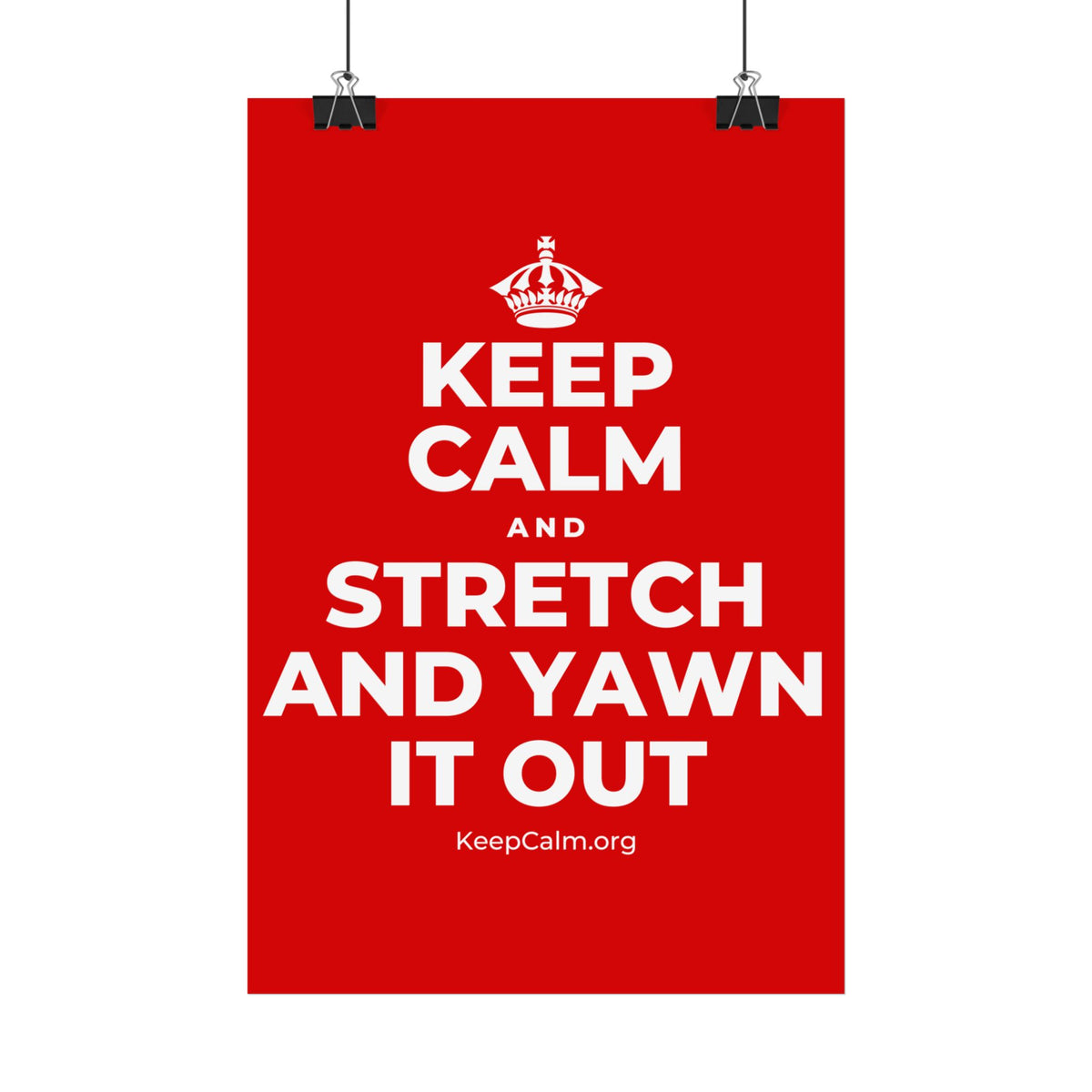 KEEP CALM AND STRETCH AND YAWN IT OUT Satin Poster