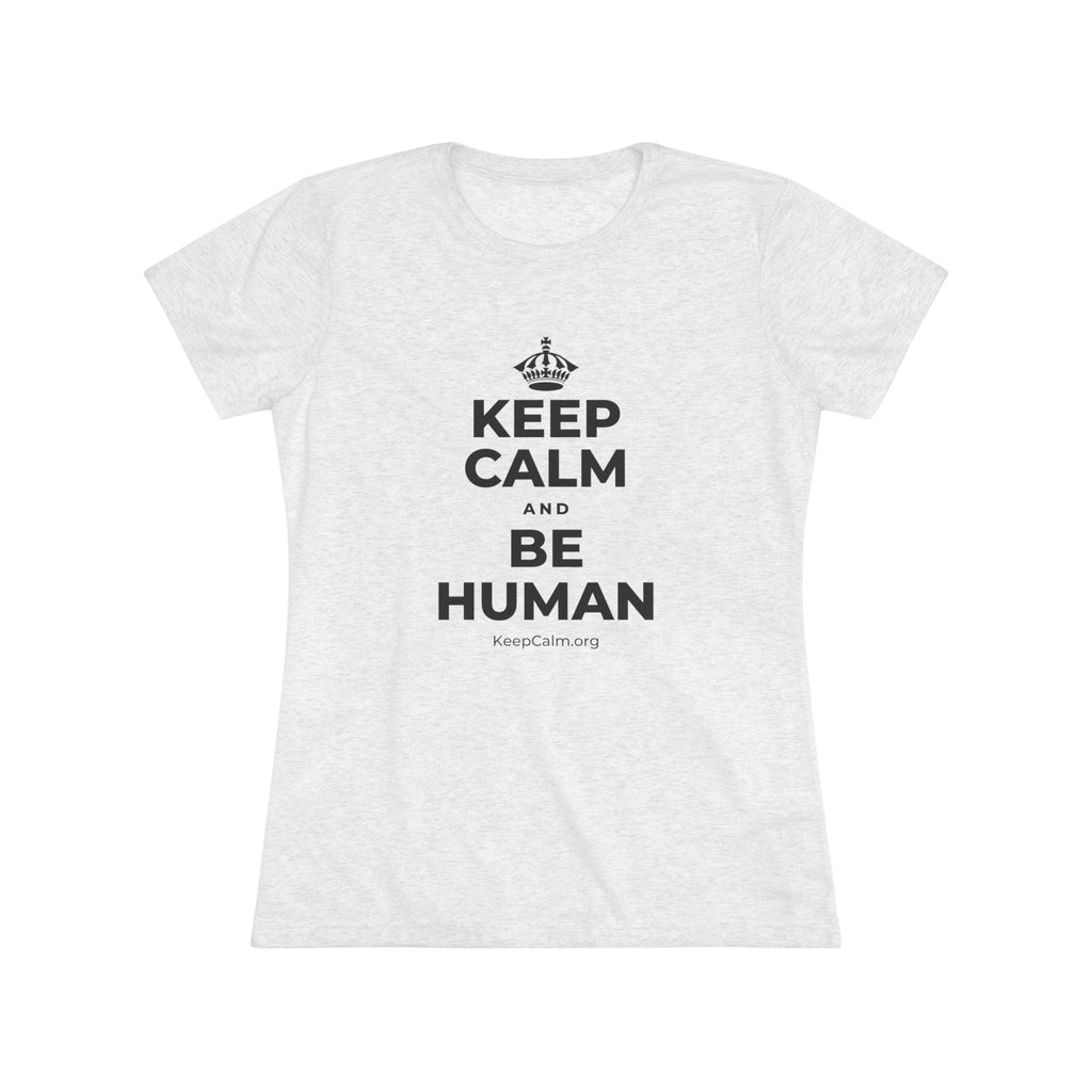 KEEP CALM AND BE HUMAN Women's Tri-Blend Tee