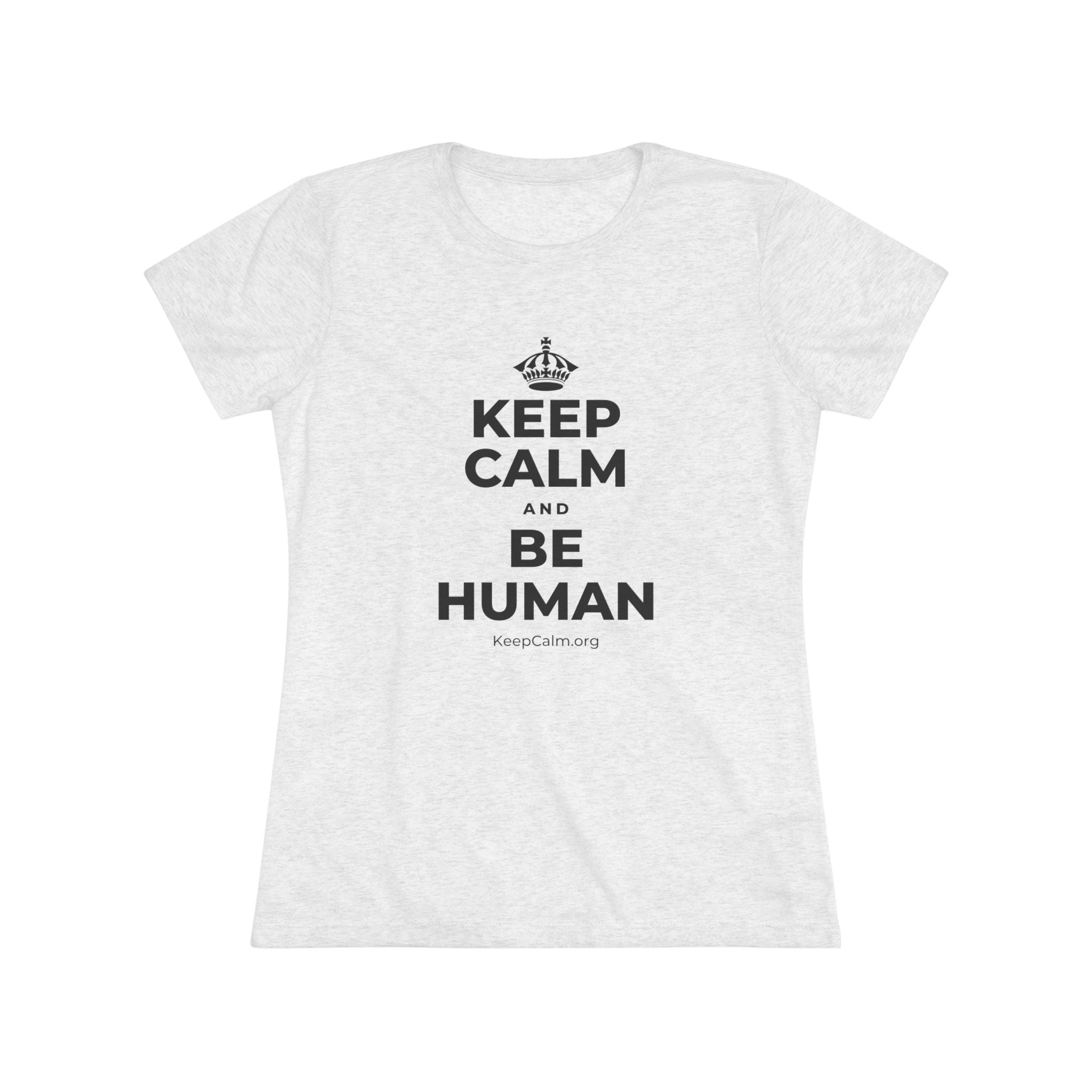 KEEP CALM AND BE HUMAN Women's Tri-Blend Tee