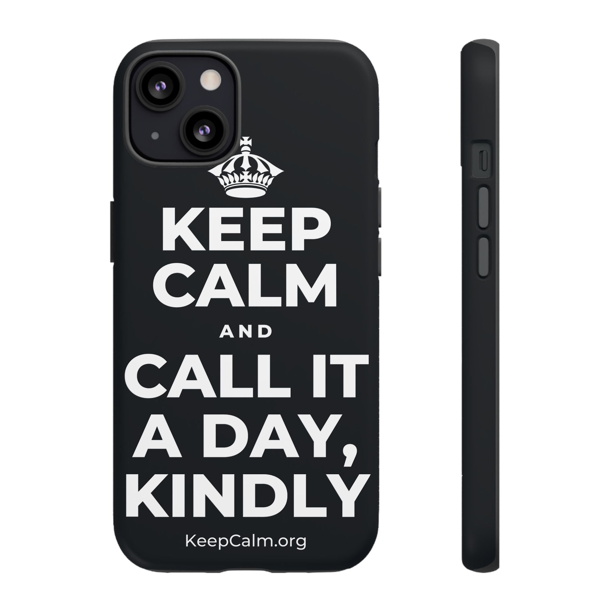 KEEP CALM AND CALL IT A DAY, KINDLY Phone Case (Dark)