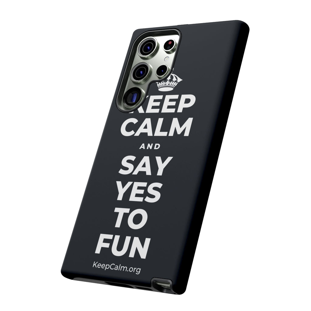 KEEP CALM AND SAY YES TO FUN Phone Case (Dark)