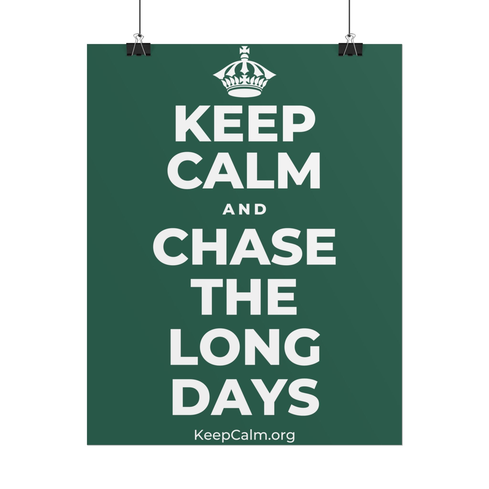 KEEP CALM AND CHASE THE LONG DAYS Poster