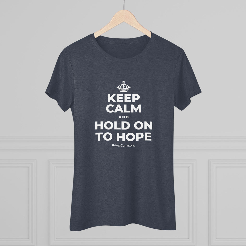 KEEP CALM AND HOLD ON TO HOPE Women's Tri-Blend Tee