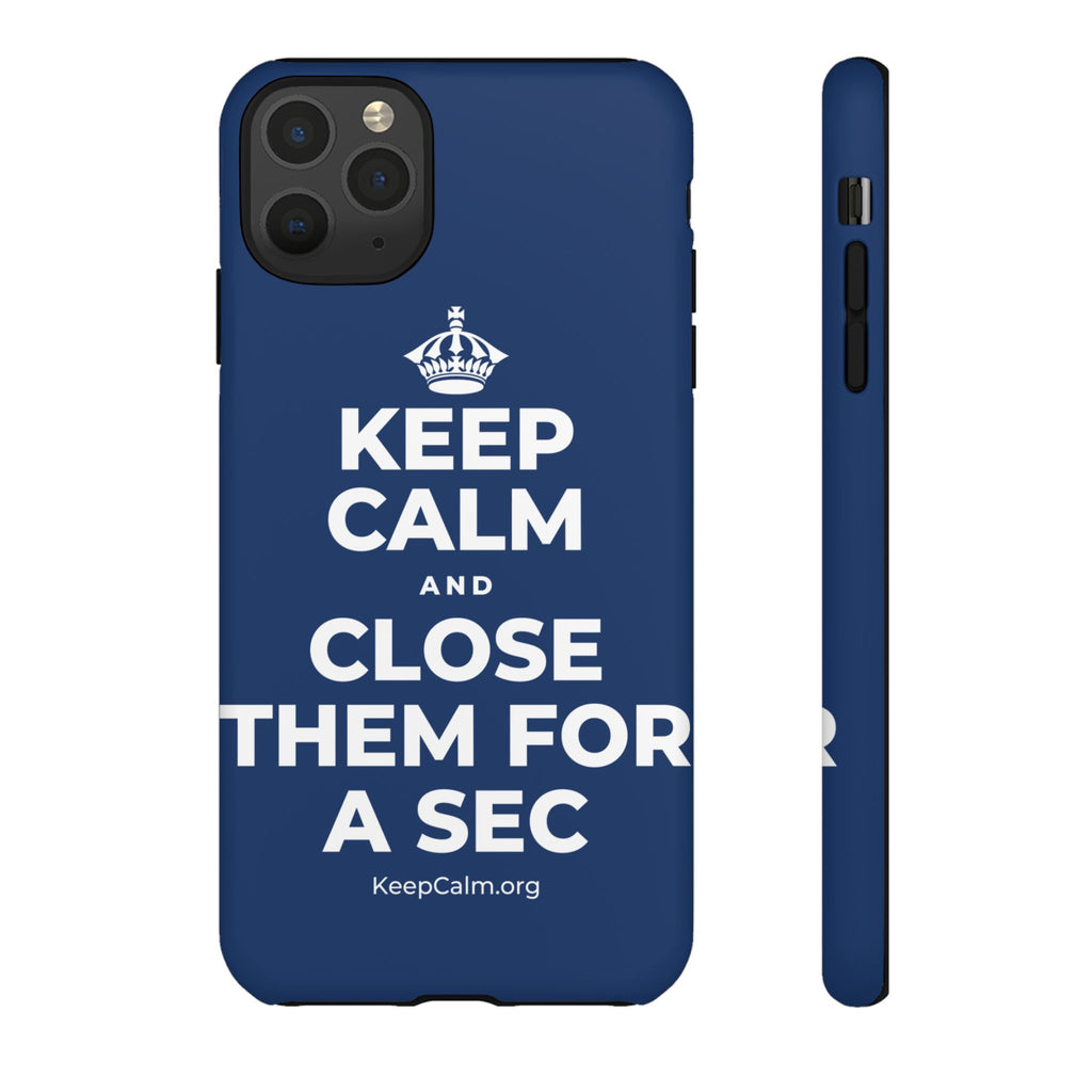 KEEP CALM AND CLOSE THEM FOR A SEC Phone Case