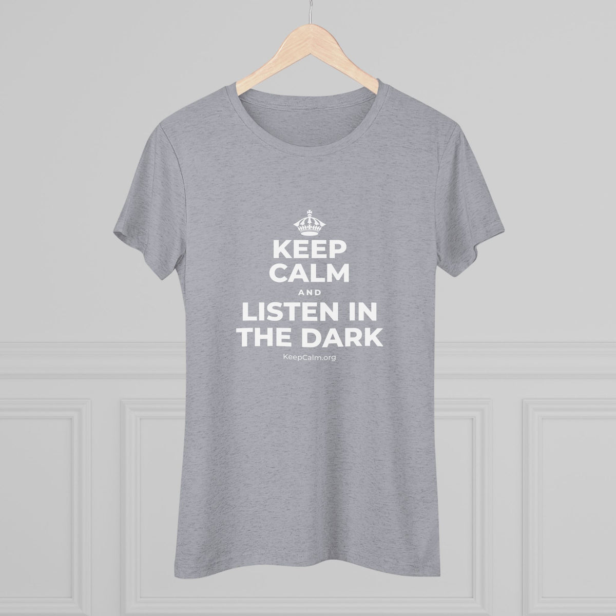 KEEP CALM AND LISTEN IN THE DARK Women's Tri-Blend Tee