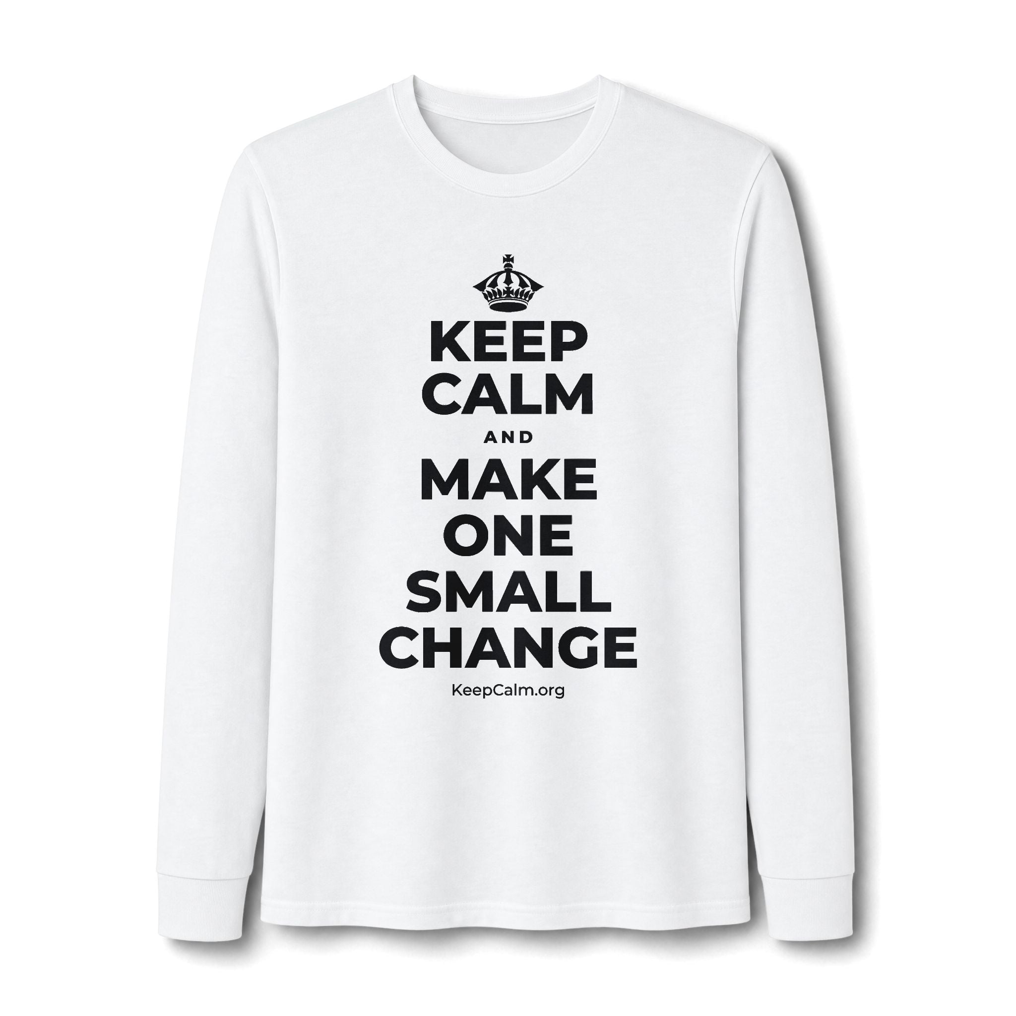 KEEP CALM AND MAKE ONE SMALL CHANGE Long Sleeve Tee