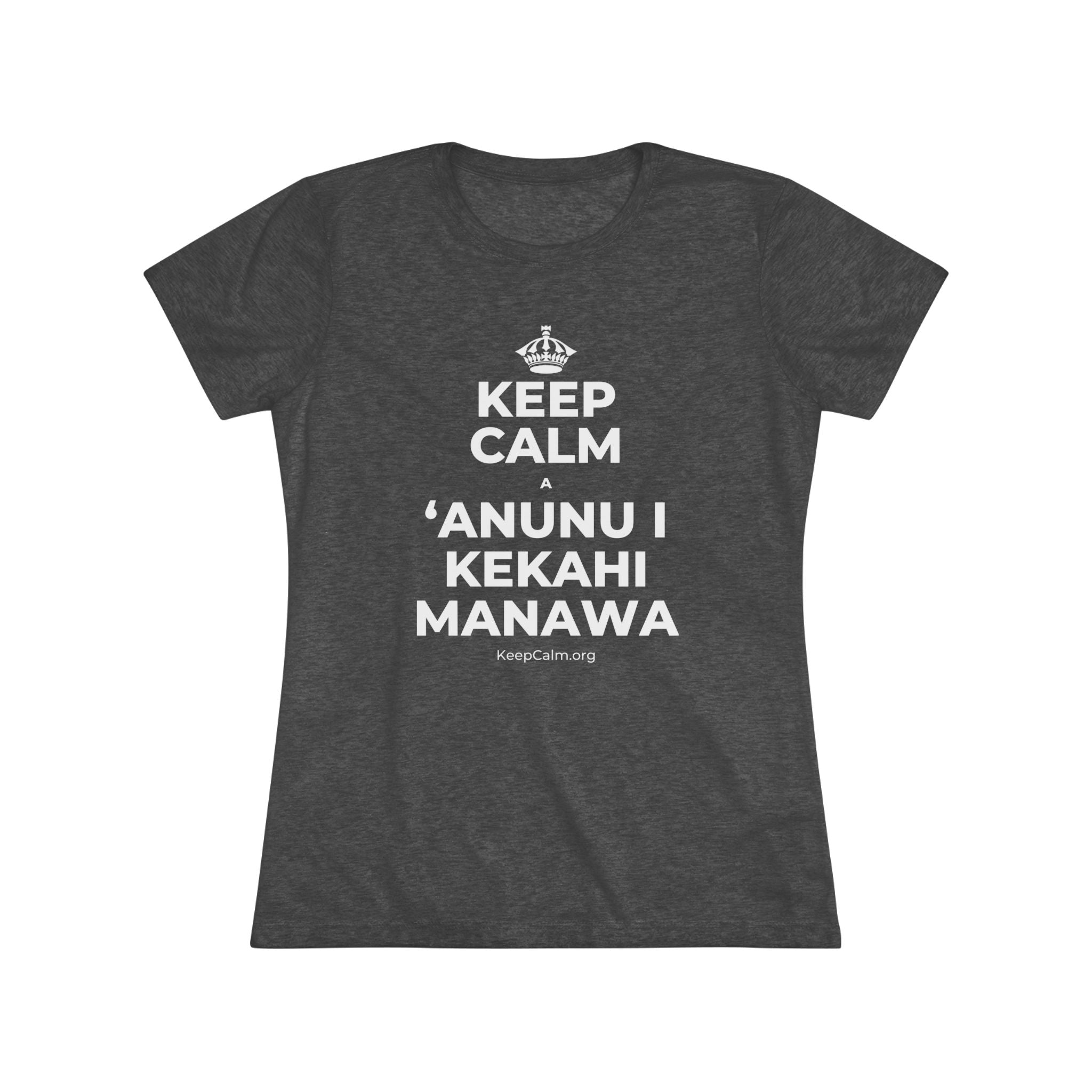 KEEP CALM A ʻANUNU I KEKAHI MANAWA Women's Tri-Blend Tee