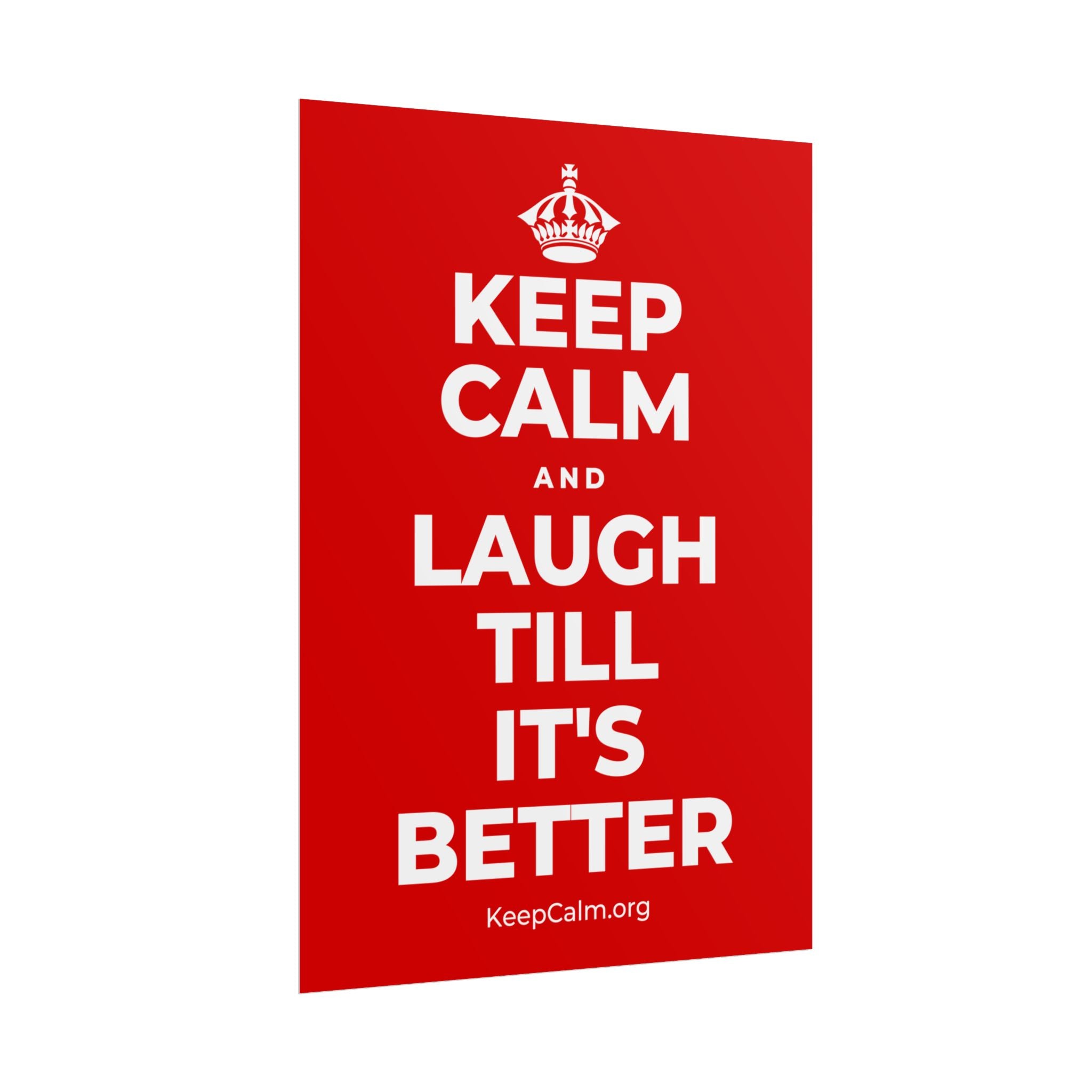 KEEP CALM AND LAUGH TILL IT'S BETTER Poster