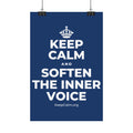 KEEP CALM AND SOFTEN THE INNER VOICE Satin Poster