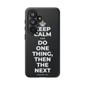 KEEP CALM AND DO ONE THING, THEN THE NEXT Phone Case (Dark)
