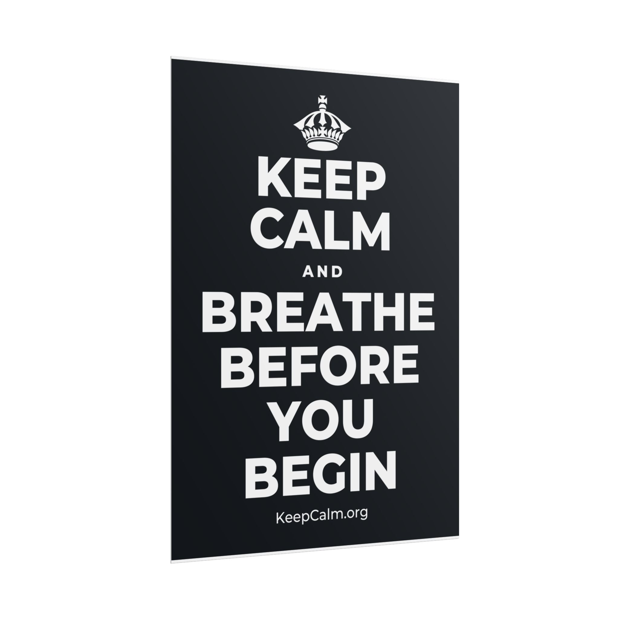 KEEP CALM AND BREATHE BEFORE YOU BEGIN Poster (Dark)