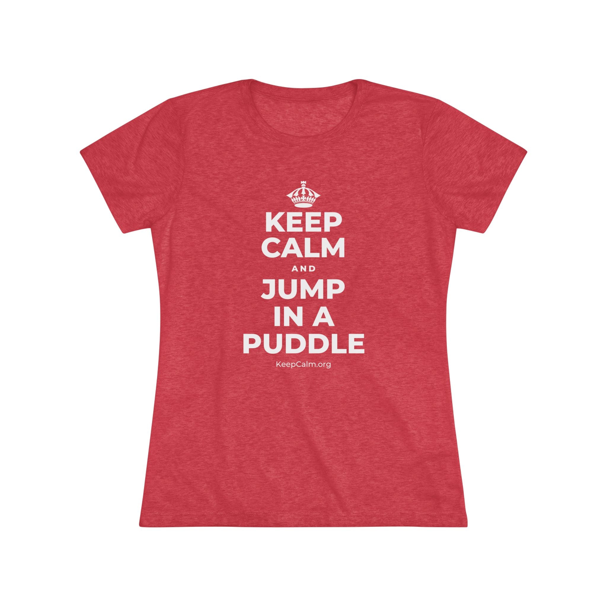 KEEP CALM AND JUMP IN A PUDDLE Women's Tri-Blend Tee