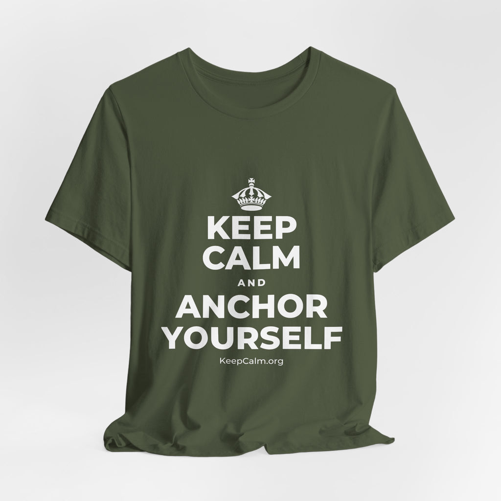 KEEP CALM AND ANCHOR YOURSELF T-Shirt (Military Green–Autumn)