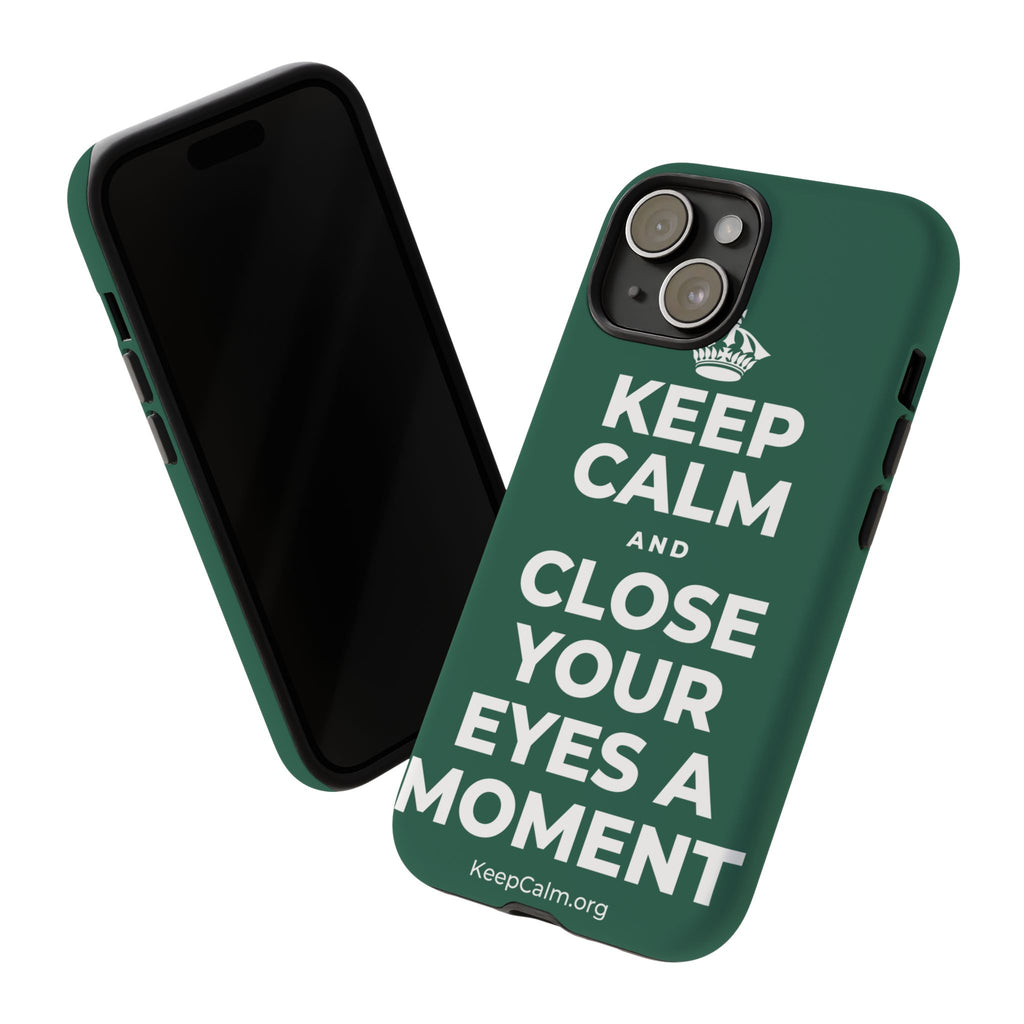 KEEP CALM AND CLOSE YOUR EYES A MOMENT Phone Case