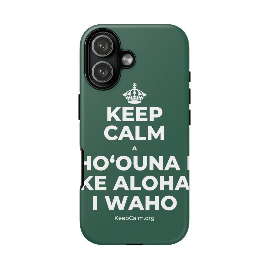 KEEP CALM A HOʻOUNA I KE ALOHA I WAHO Phone Case