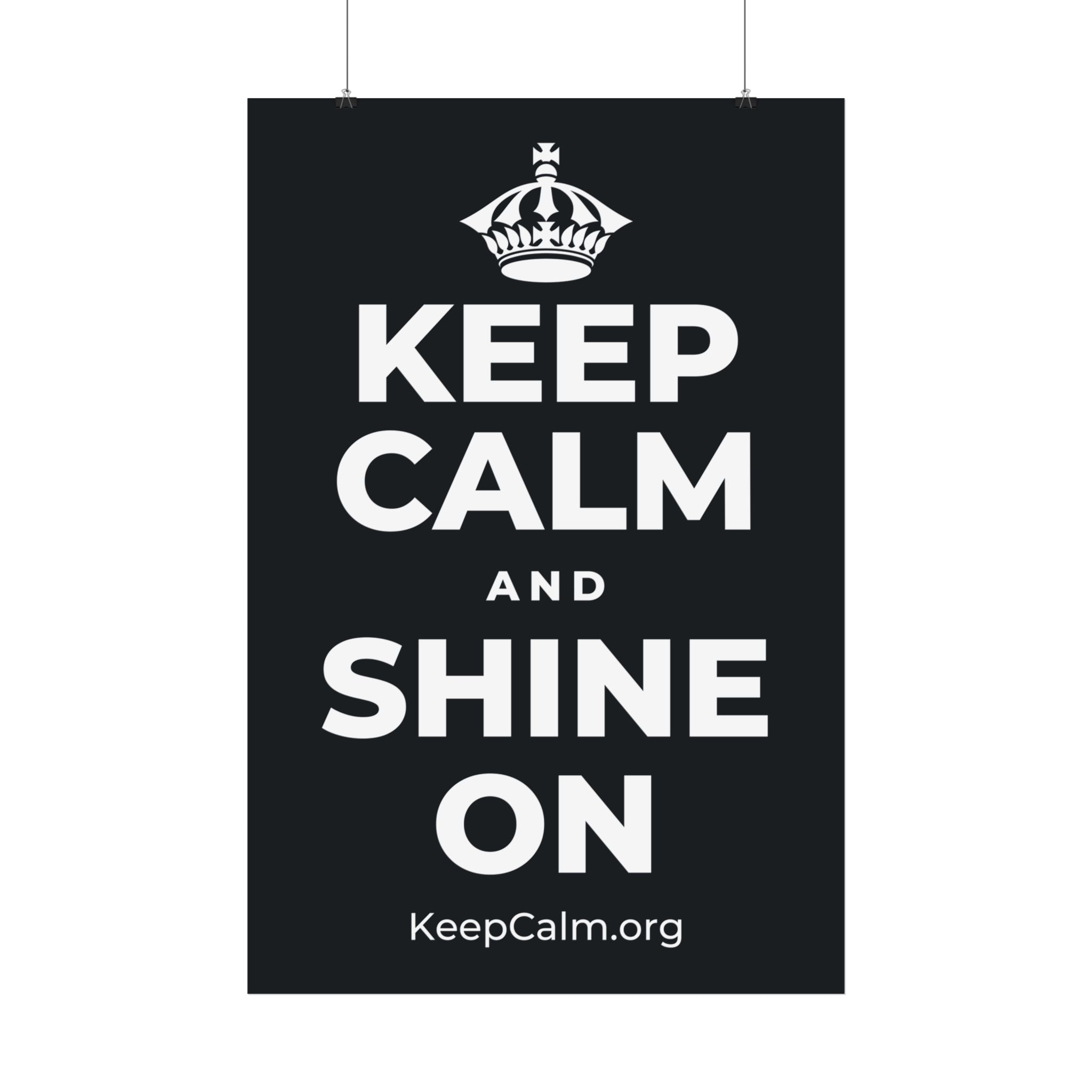 KEEP CALM AND SHINE ON Satin Poster (Dark)